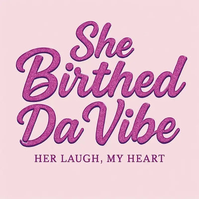 She Birth Da Vibe